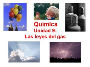 Qumica Unidad 9 Las leyes del gas La