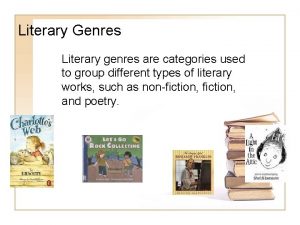 Literary Genres Literary genres are categories used to