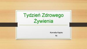 Tydzie Zdrowego ywienia Kornelia Kapko 6 c Spis