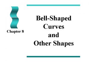 Chapter 8 BellShaped Curves and Other Shapes Thought