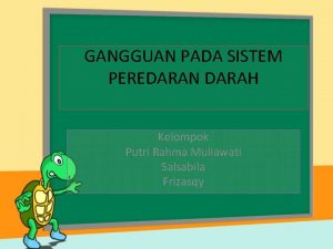 GANGGUAN PADA SISTEM PEREDARAN DARAH Kelompok Putri Rahma