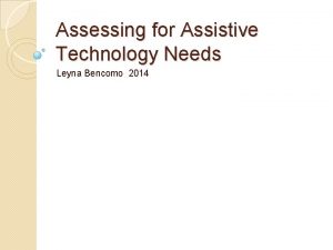 Assessing for Assistive Technology Needs Leyna Bencomo 2014