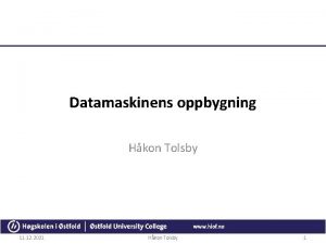 Datamaskinens oppbygning Hkon Tolsby 11 12 2021 Hkon