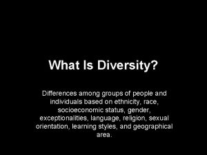 What Is Diversity Differences among groups of people