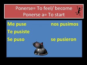 Ponerse To feel become Ponerse a To start