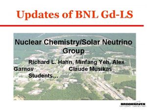 Updates of BNL GdLS Nuclear ChemistrySolar Neutrino Group