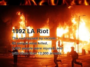 1992 LA Riot The riot caused by racism