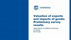 Valuation of exports and imports of goods Preliminary