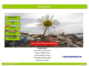 WEBQUEST Introduccin Tarea Proceso Evaluacin Conclusin LAS EXTERNALIDADES