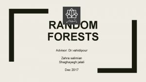 RANDOM FORESTS Advisor Dr vahidipour Zahra salimian Shaghayegh