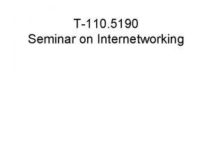 T110 5190 Seminar on Internetworking Overview Paper finalization
