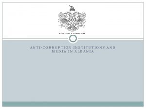 ANTICORRUPTION INSTITUTIONS AND MEDIA IN ALBANIA Institutions Prevention