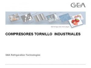 COMPRESORES TORNILLO INDUSTRIALES GEA Refrigeration Technologies COMPRESORES DE