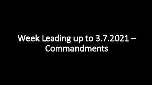 Week Leading up to 3 7 2021 Commandments