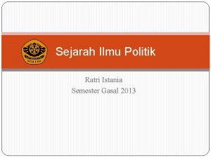 Sejarah Ilmu Politik Ratri Istania Semester Gasal 2013