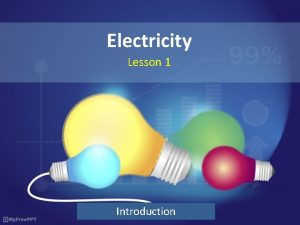 Electricity Lesson 1 Introduction Learning Intention By the