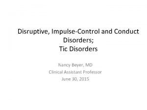 Disruptive ImpulseControl and Conduct Disorders Tic Disorders Nancy