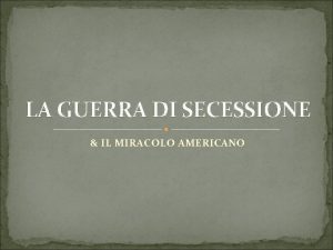 LA GUERRA DI SECESSIONE IL MIRACOLO AMERICANO Nord