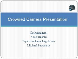 Crowned Camera Presentation CoManagers Yasir Rashid Tiya Kanchanachayphoom