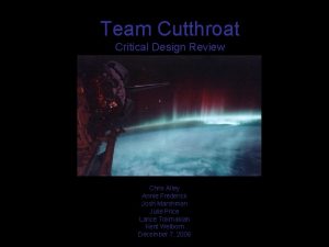 Team Cutthroat Critical Design Review Chris Alley Annie