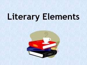 Literary Elements FICTION A short story is a