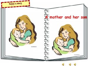 Enjoy a story A mother and aher There
