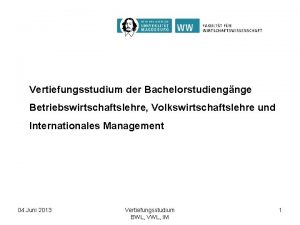 Vertiefungsstudium der Bachelorstudiengnge Betriebswirtschaftslehre Volkswirtschaftslehre und Internationales Management