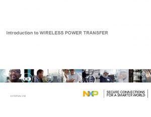 Introduction to WIRELESS POWER TRANSFER EXTERNAL USE Wireless