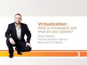 Virtualization What is virtualization and what are your