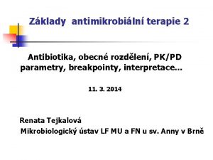 Zklady antimikrobiln terapie 2 Antibiotika obecn rozdlen PKPD