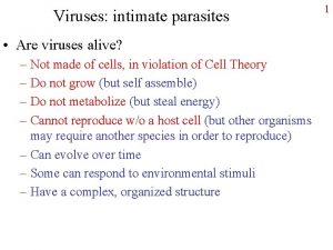 Viruses intimate parasites Are viruses alive Not made