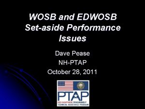 WOSB and EDWOSB Setaside Performance Issues Dave Pease