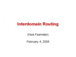 Interdomain Routing Nick Feamster February 4 2008 Todays