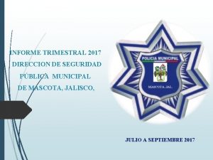 INFORME TRIMESTRAL 2017 DIRECCION DE SEGURIDAD PBLICA MUNICIPAL