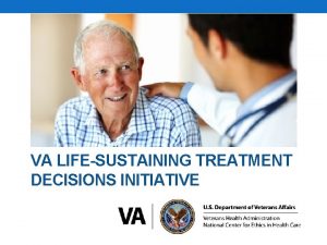 VA LIFESUSTAINING TREATMENT DECISIONS INITIATIVE 2 VA LifeSustaining