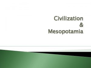 Civilization Mesopotamia Early Civilizations What is civilization Characteristics