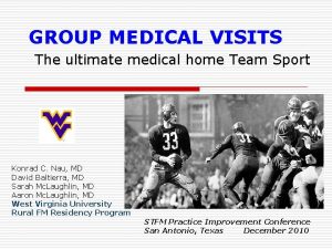 GROUP MEDICAL VISITS The ultimate medical home Team