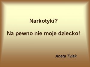 Narkotyki Na pewno nie moje dziecko Aneta Tylak