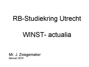 RBStudiekring Utrecht WINST actualia Mr J Zwagemaker februari