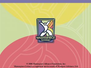 2006 Masterpiece Alliance Foundation Inc Masterpiece Living is