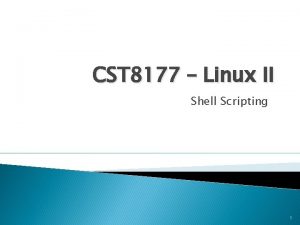 CST 8177 Linux II Shell Scripting 1 Shells