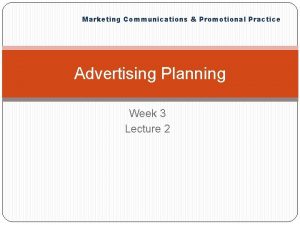 Marketing Communications Promotional Practice Advertising Planning Week 3