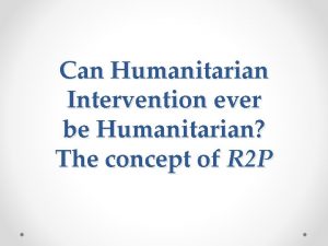 Can Humanitarian Intervention ever be Humanitarian The concept