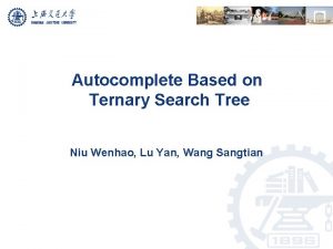 Autocomplete Based on Ternary Search Tree Niu Wenhao