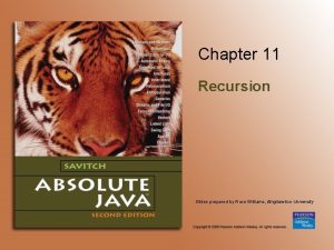 Chapter 11 Recursion Slides prepared by Rose Williams