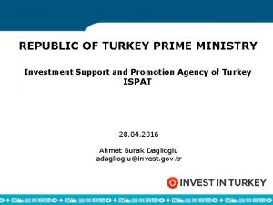 REPUBLIC OF TURKEY PRIME MINISTRY Investment Support and