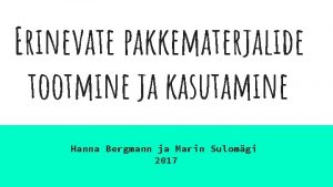 Erinevate pakkematerjalide tootmine ja kasutamine Hanna Bergmann ja