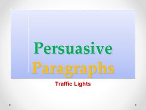 Persuasive Paragraphs Traffic Lights Persuasion Persuade To convince