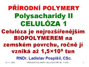 PRODN POLYMERY Polysacharidy II CELULZA 1 Celulza je