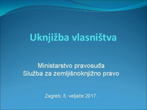 Uknjiba vlasnitva Ministarstvo pravosua Sluba za zemljinoknjino pravo